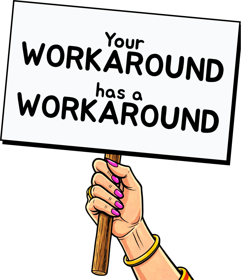 Your workaround has a workaround